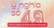 Số 49 có ý nghĩa gì? Số 49 đẹp hay xấu theo phong thủy?