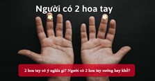 2 hoa tay có ý nghĩa gì? Người có 2 hoa tay sướng hay khổ?