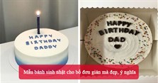 26 Mẫu bánh sinh nhật cho bố đơn giản mà đẹp, ý nghĩa