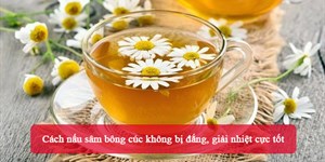 Cách nấu sâm bông cúc không bị đắng, giải nhiệt cực tốt