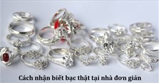 Cách nhận biết bạc thật hay giả tại nhà đơn giản mà chính xác