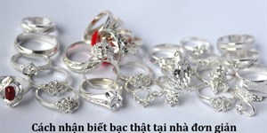 Cách nhận biết bạc thật hay giả tại nhà đơn giản mà chính xác