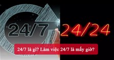 24/7 là gì? Làm việc 24/7 là mấy giờ?