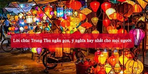 Lời chúc Trung Thu ngắn gọn, ý nghĩa hay nhất cho mọi người