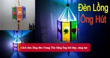 Cách làm lồng đèn Trung Thu bằng ống hút đẹp, sáng tạo