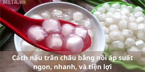 Cách nấu trân châu bằng nồi áp suất ngon, nhanh, và tiện lợi