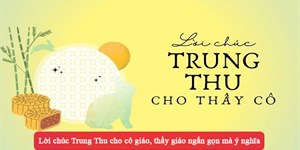 Lời chúc Trung Thu cho cô giáo, thầy giáo ngắn gọn mà ý nghĩa