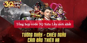 Tổng hợp code 3Q Siêu Lầy mới nhất