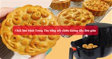 Cách làm bánh Trung Thu bằng nồi chiên không dầu đơn giản