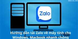 Hướng dẫn tải Zalo về máy tính cho Windows, Macbook nhanh chóng