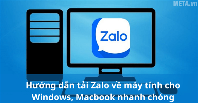 Hướng dẫn tải Zalo về máy tính cho Windows, Macbook nhanh chóng