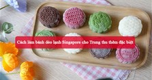 Cách làm bánh dẻo lạnh Singapore cho Trung thu thêm đặc biệt