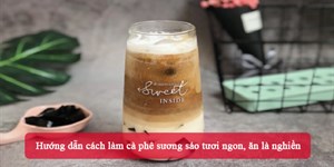 Hướng dẫn cách làm cà phê sương sáo tươi ngon, ăn là nghiền