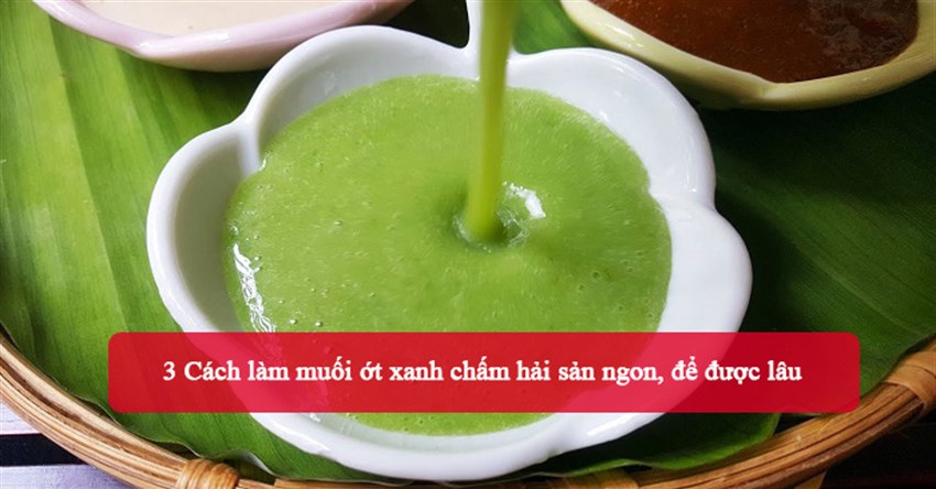 3 Cách làm muối ớt xanh chấm hải sản ngon, để được lâu