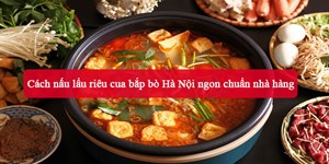 Cách nấu lẩu riêu cua bắp bò Hà Nội ngon chuẩn nhà hàng