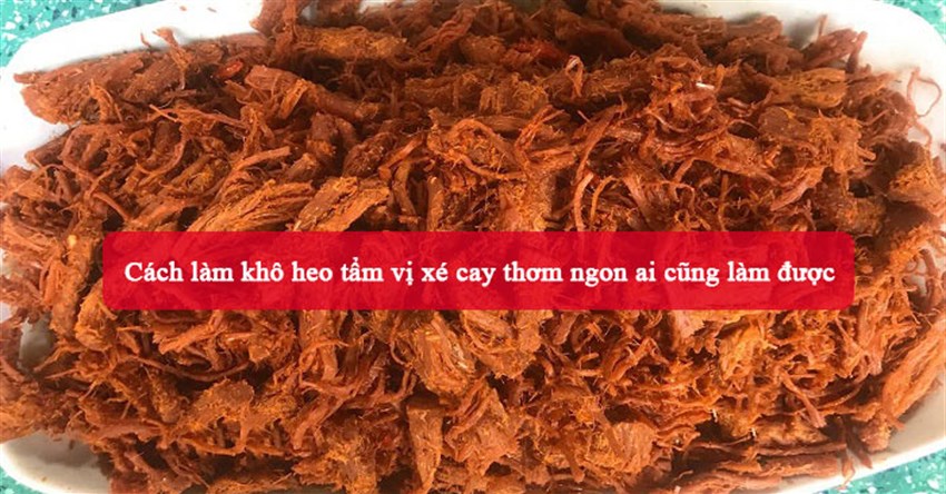 Cách làm khô heo tẩm vị xé cay thơm ngon ai cũng làm được