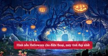 Hình nền Halloween cho điện thoại, máy tính đẹp nhất