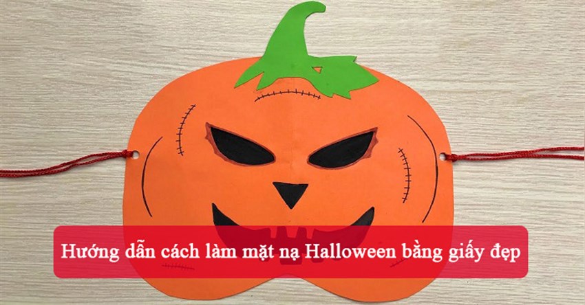 Hướng dẫn cách làm mặt nạ Halloween bằng giấy đẹp