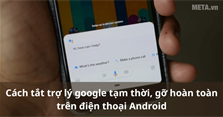 Cách tắt trợ lý Google tạm thời, gỡ hoàn toàn trên điện thoại Android