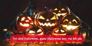 20 Trò chơi Halloween, game Halloween hay, vui hết nấc