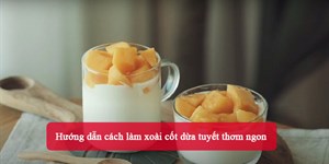 Hướng dẫn cách làm xoài cốt dừa tuyết thơm ngon