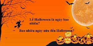 Lễ Halloween là ngày bao nhiêu? Bao nhiêu ngày nữa đến Halloween?