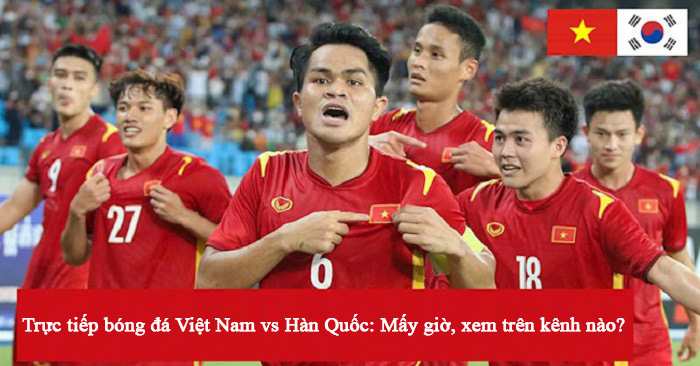 Tìm hiểu lịch thi đấu bóng đá Giao hữu U23 Việt Nam vs U20 Hàn Quốc