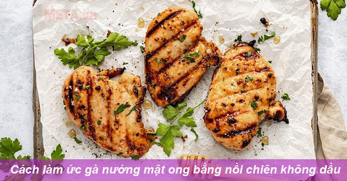 Cách làm ức gà nướng mật ong bằng nồi chiên không dầu thơm ngon khó cưỡng