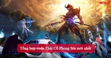 Tổng hợp code Thái Cổ Phong Ma mới nhất