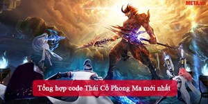 Tổng hợp code Thái Cổ Phong Ma mới nhất