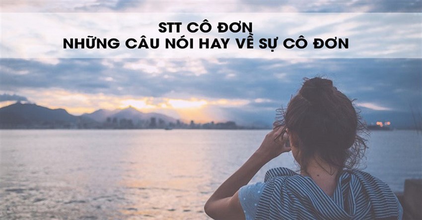 Stt cô đơn ngắn, những câu nói hay về sự cô đơn