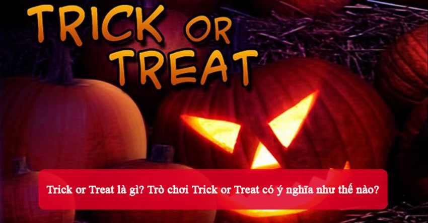 Trick or Treat là gì? Trò chơi Trick or Treat có ý nghĩa như thế nào?