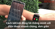 Cách kết nối đồng hồ thông minh với điện thoại nhanh chóng, đơn giản