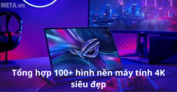 Tổng hợp 100+ hình nền máy tính 4K siêu đẹp - VnAsk.com