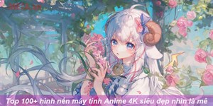 Top 100+ hình nền máy tính Anime 4K siêu đẹp nhìn là mê