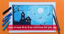 Cách vẽ tranh đề tài lễ hội Halloween đơn giản, đẹp