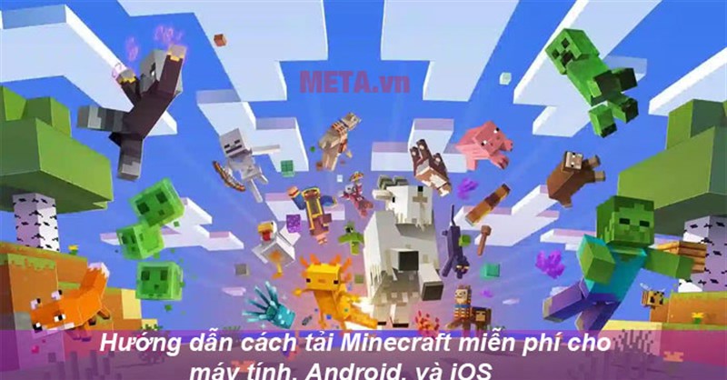 Hướng dẫn cách tải Minecraft miễn phí cho máy tính, Android, và iOS