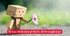 FA là gì, viết tắt của từ gì? Hội FA, dân FA có nghĩa là gì?