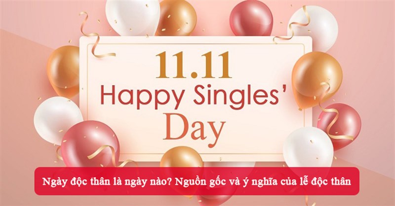 Ngày độc thân là ngày nào? Nguồn gốc và ý nghĩa của lễ độc thân