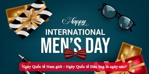 Ngày Quốc tế Nam giới - Ngày Quốc tế Đàn ông là ngày nào?