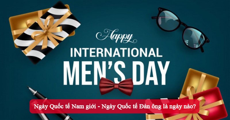 Ngày Quốc tế Nam giới - Ngày Quốc tế Đàn ông là ngày nào?