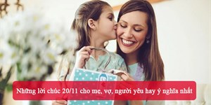 Những lời chúc 20/11 cho mẹ, vợ, người yêu hay ý nghĩa nhất