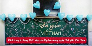 Cách trang trí bảng 20/11 đẹp cho lớp học mừng ngày Nhà giáo Việt Nam