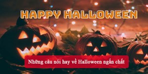 Những câu nói hay về Halloween ngắn chất