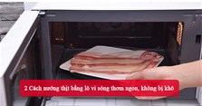 2 Cách nướng thịt bằng lò vi sóng thơm ngon, không bị khô