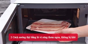 2 Cách nướng thịt bằng lò vi sóng thơm ngon, không bị khô