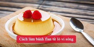 Cách làm bánh flan từ lò vi sóng