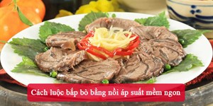 Cách luộc bắp bò bằng nồi áp suất mềm ngon