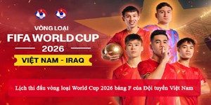 Lịch thi đấu vòng loại World Cup 2026 bảng F của Đội tuyển Việt Nam
