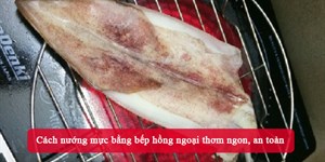 Cách nướng mực bằng bếp hồng ngoại thơm ngon, an toàn